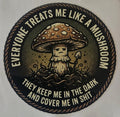 Everyone treats me like a mushroom Sticker 2.5in x 2.5in UV Resistant