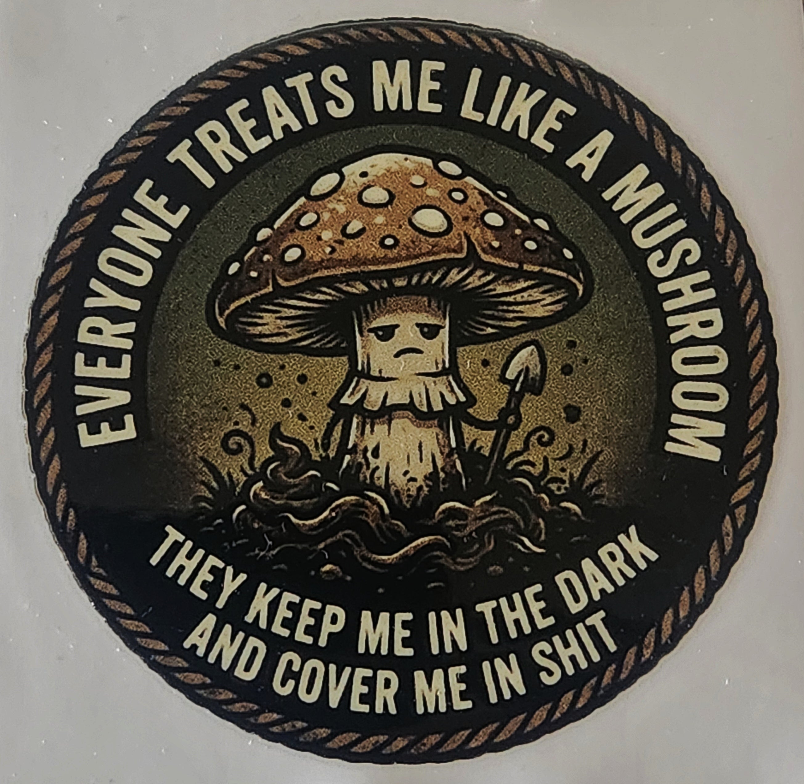 Everyone treats me like a mushroom Sticker 2.5in x 2.5in UV Resistant