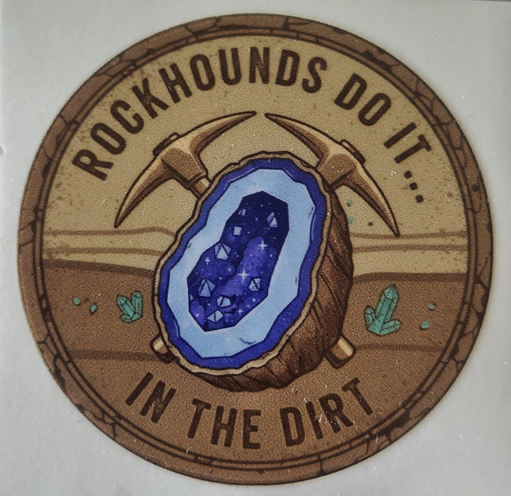 Rockhounds do it in the Dirt! Sticker 2.5in x 2.5in UV Resistant