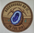 Rockhounds do it in the Dirt! Sticker 2.5in x 2.5in UV Resistant