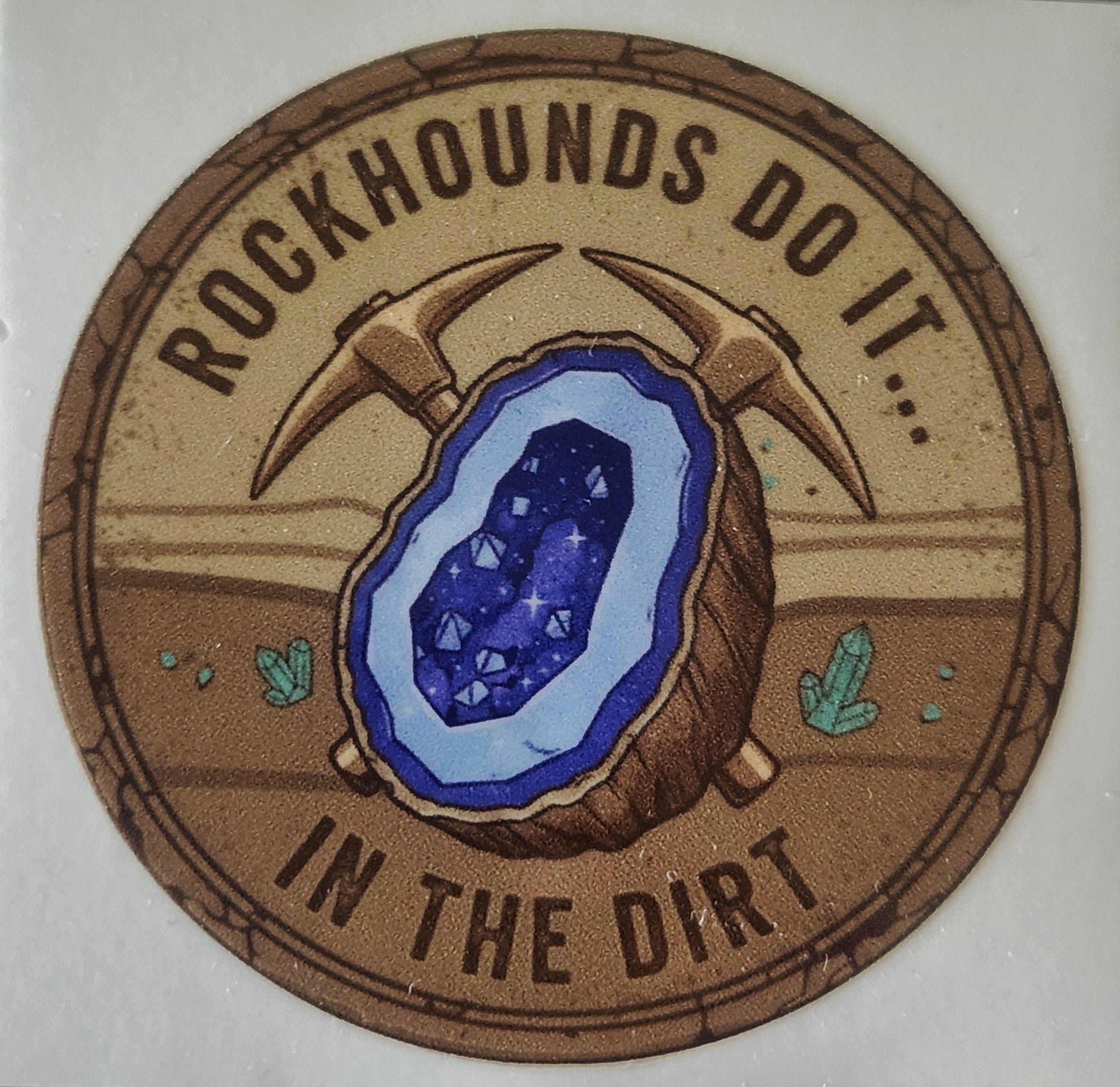 Rockhounds do it in the Dirt! Sticker 2.5in x 2.5in UV Resistant