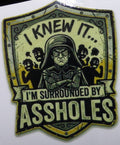 I knew it.. I'm surrounded by A**holes Sticker 3 in x 3 in