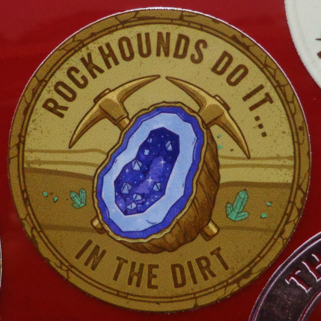 Rockhounds do it in the Dirt! Sticker 2.5in x 2.5in UV Resistant