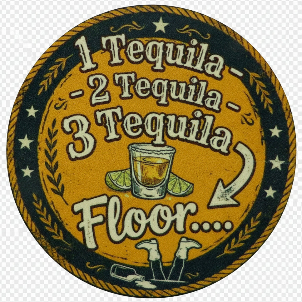 Circular sign with '1 tequila, 2 tequila, 3 tequila..... floor' text and a shot glass graphic 