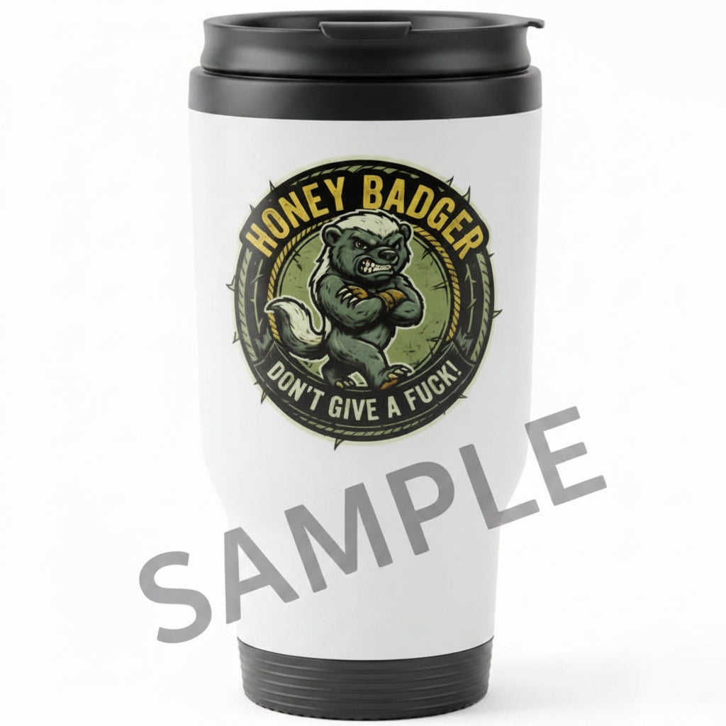 A white travel tumbler with a black lid and base, featuring a circular honey badger graphic with the text 'HONEY BADGER DON'T GIVE A F*CK!'. 