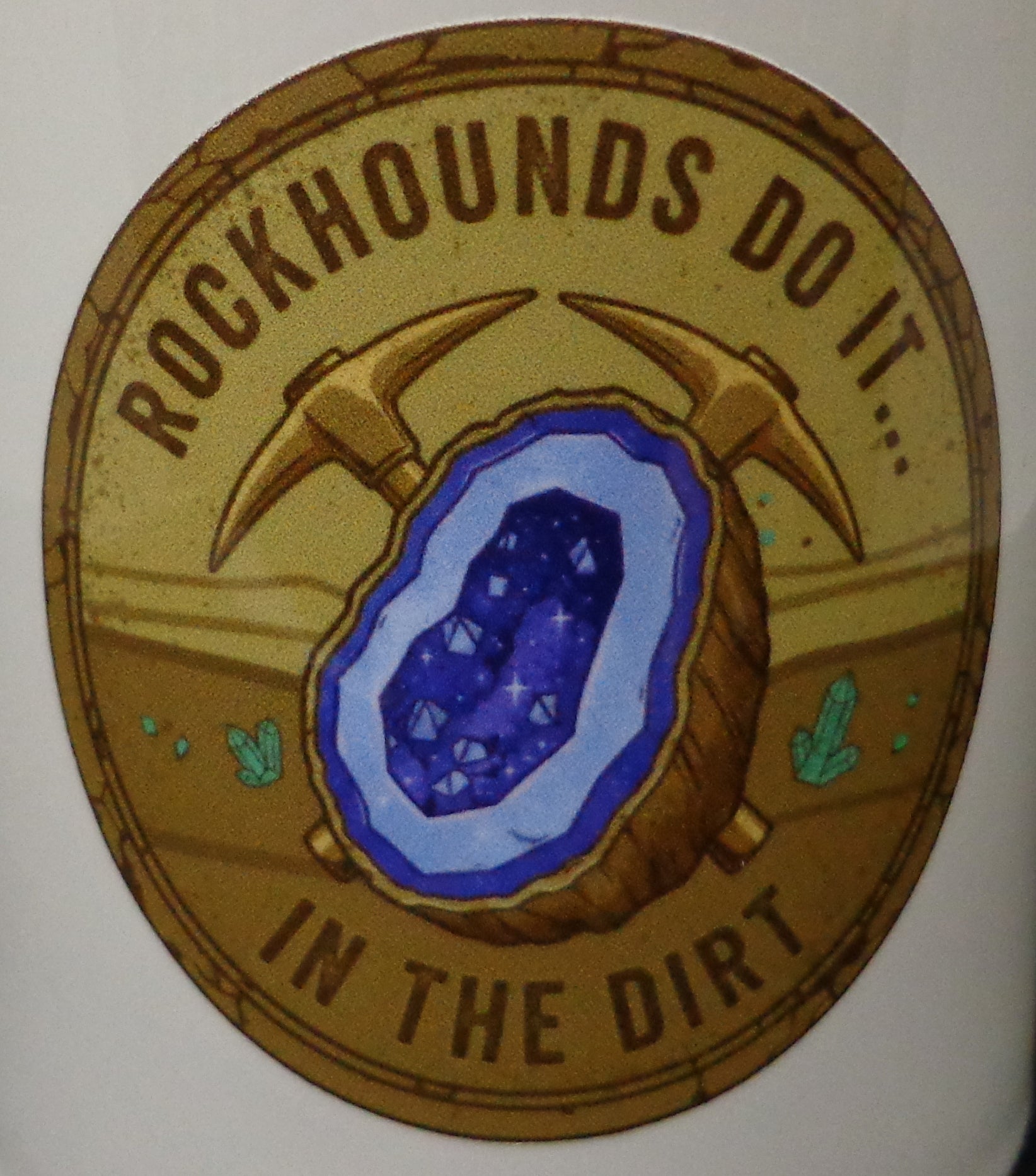 Rockhounds do it in the Dirt! Sticker 2.5in x 2.5in UV Resistant